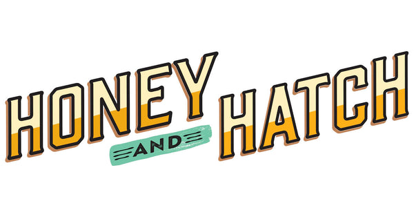Honey and Hatch